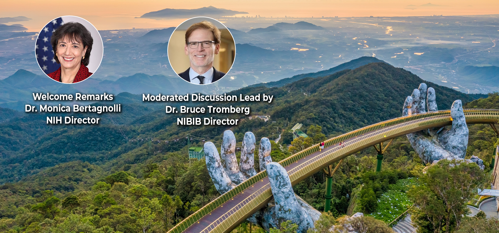 A photograph of the Golden Bridge in Vietnam. Headshots of NIH Director Monica Bertagnolli and NIBIB Director Bruce Tromberg are at the top left